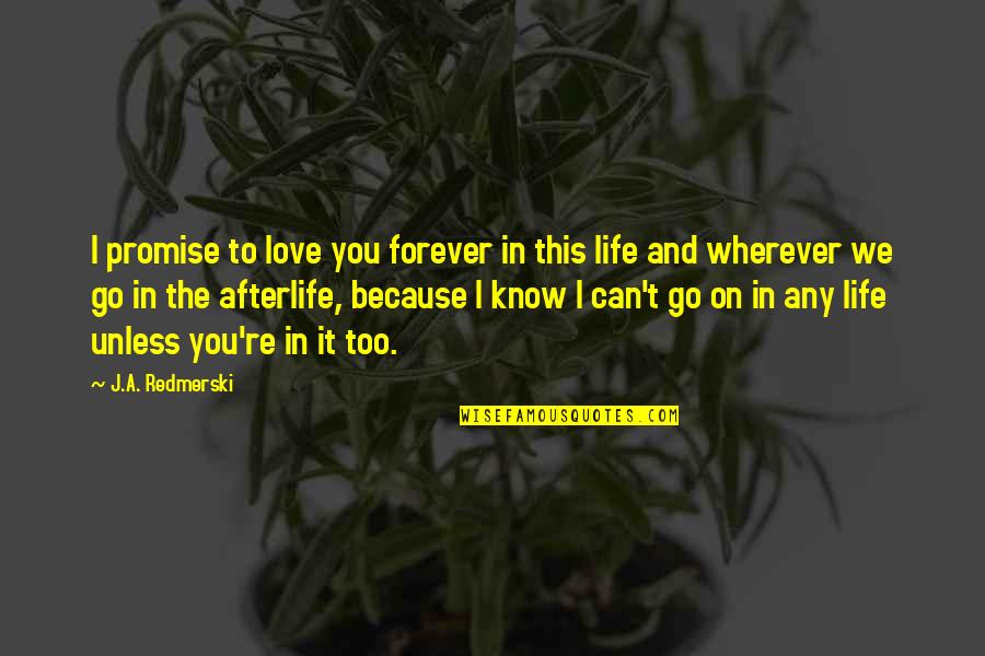 Wherever We Go Quotes By J.A. Redmerski: I promise to love you forever in this