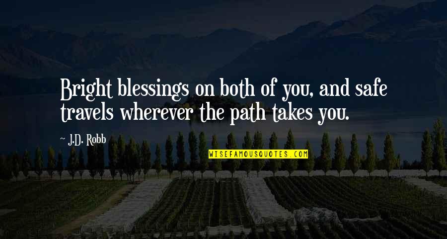 Wherever You Are Be Safe Quotes By J.D. Robb: Bright blessings on both of you, and safe