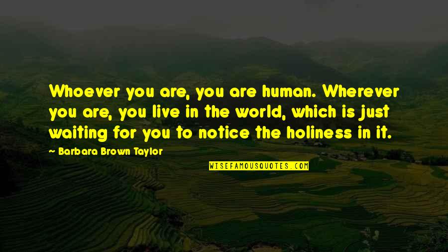 Wherever You Are Quotes By Barbara Brown Taylor: Whoever you are, you are human. Wherever you