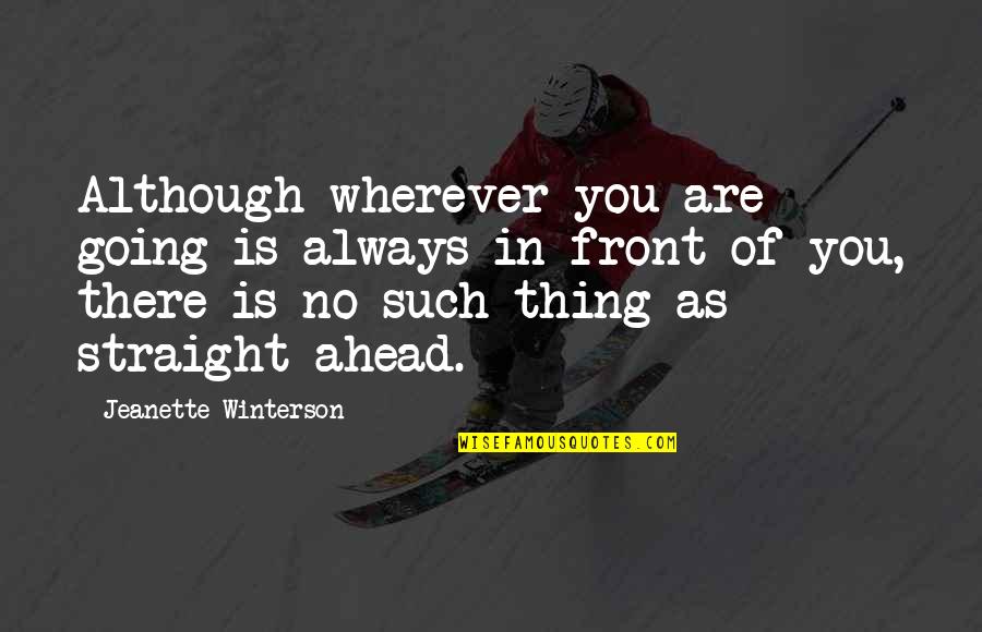 Wherever You Are Quotes By Jeanette Winterson: Although wherever you are going is always in