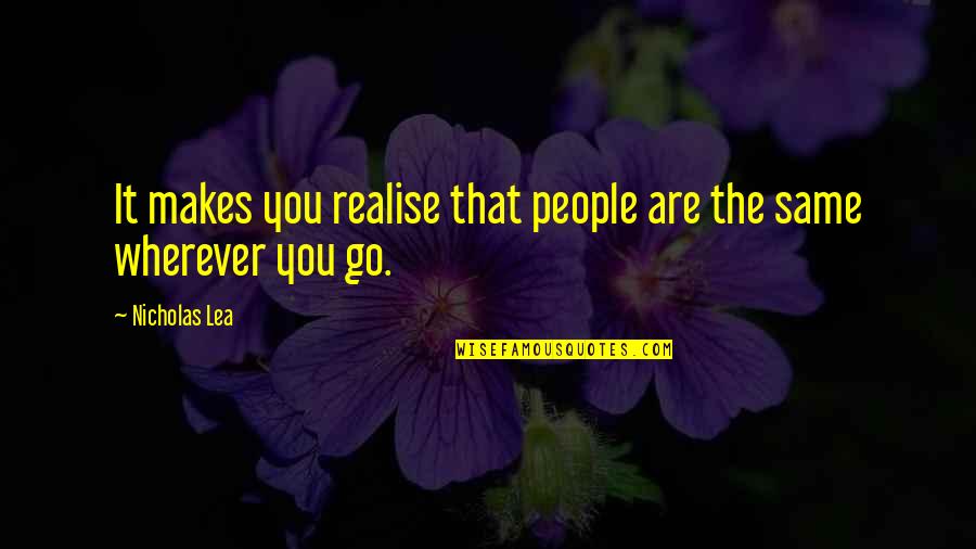 Wherever You Are Quotes By Nicholas Lea: It makes you realise that people are the