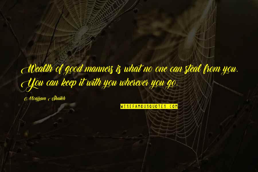 Wherever You Go Quotes By Moazzam Shaikh: Wealth of good manners is what no one