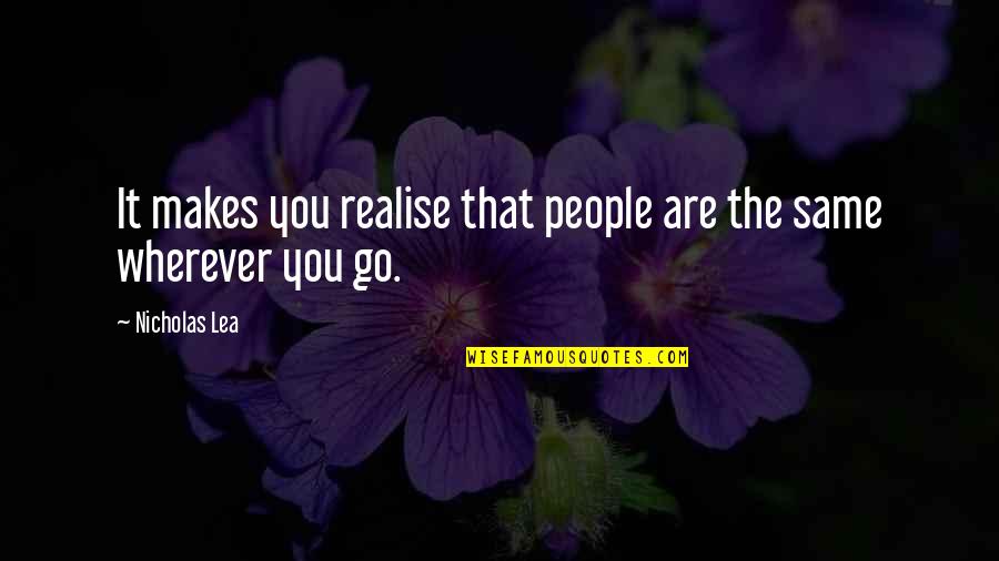 Wherever You Go Quotes By Nicholas Lea: It makes you realise that people are the