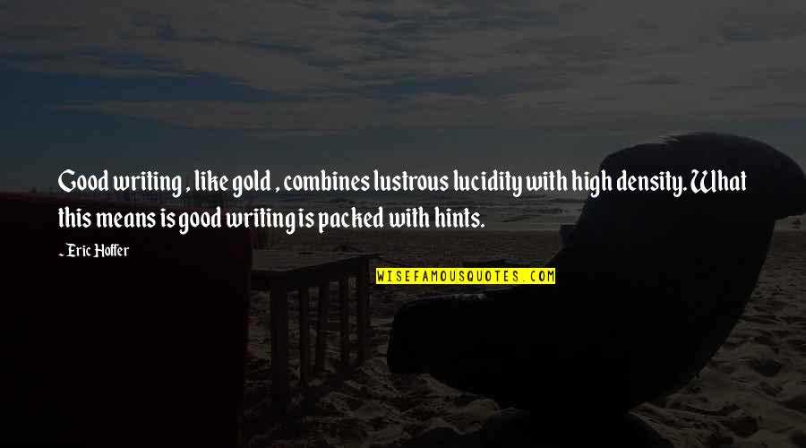 Wherever You Go There You Are Movie Quote Quotes By Eric Hoffer: Good writing , like gold , combines lustrous Wherever You Go There You Are Movie Quote Quotes By Eric Hoffer: Good writing , like gold , combines lustrous