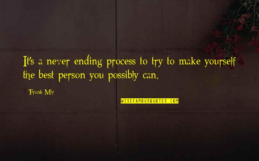 Wherever You Go There You Are Movie Quote Quotes By Frank Mir: It's a never-ending process to try to make