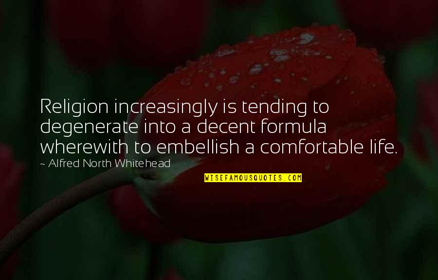 Wherewith Quotes By Alfred North Whitehead: Religion increasingly is tending to degenerate into a