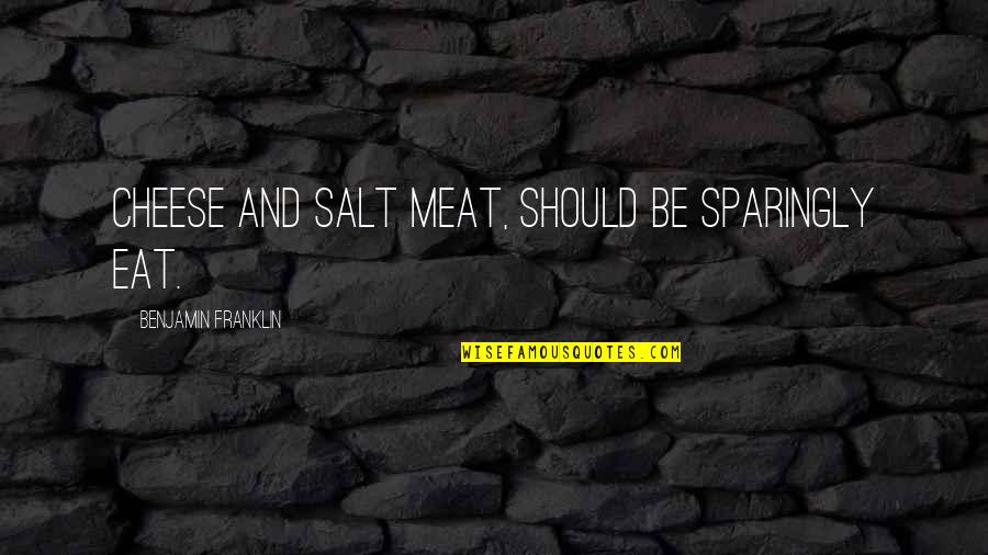 Wherewithal Crossword Quotes By Benjamin Franklin: Cheese and salt meat, should be sparingly eat.
