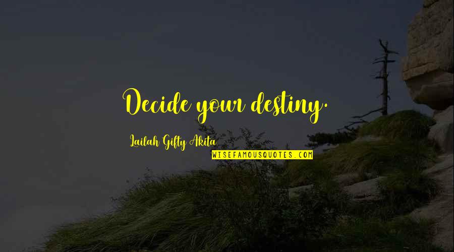 Wherwell Primary Quotes By Lailah Gifty Akita: Decide your destiny. Wherwell Primary Quotes By Lailah Gifty Akita: Decide your destiny.