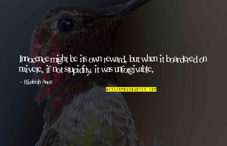 Wherwhere Quotes By Elizabeth Aston: Innocence might be its own reward, but when Wherwhere Quotes By Elizabeth Aston: Innocence might be its own reward, but when