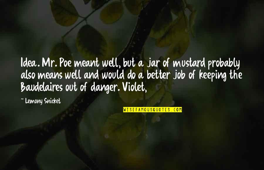 Wheter Quotes By Lemony Snicket: Idea. Mr. Poe meant well, but a jar