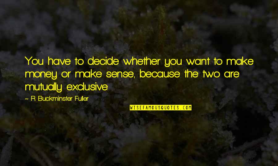 Whether Money Quotes By R. Buckminster Fuller: You have to decide whether you want to Whether Money Quotes By R. Buckminster Fuller: You have to decide whether you want to