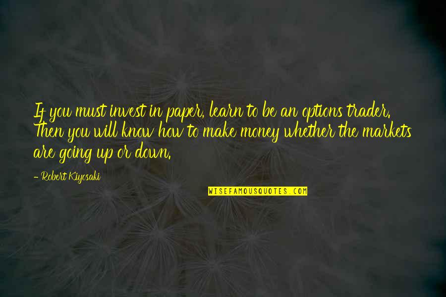 Whether Money Quotes By Robert Kiyosaki: If you must invest in paper, learn to Whether Money Quotes By Robert Kiyosaki: If you must invest in paper, learn to