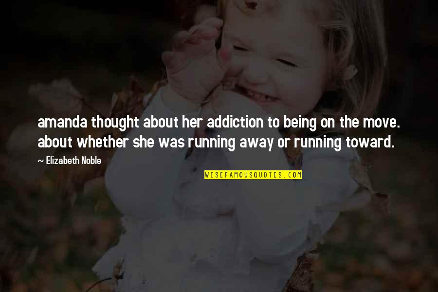 Whether Or Not To Move On Quotes By Elizabeth Noble: amanda thought about her addiction to being on
