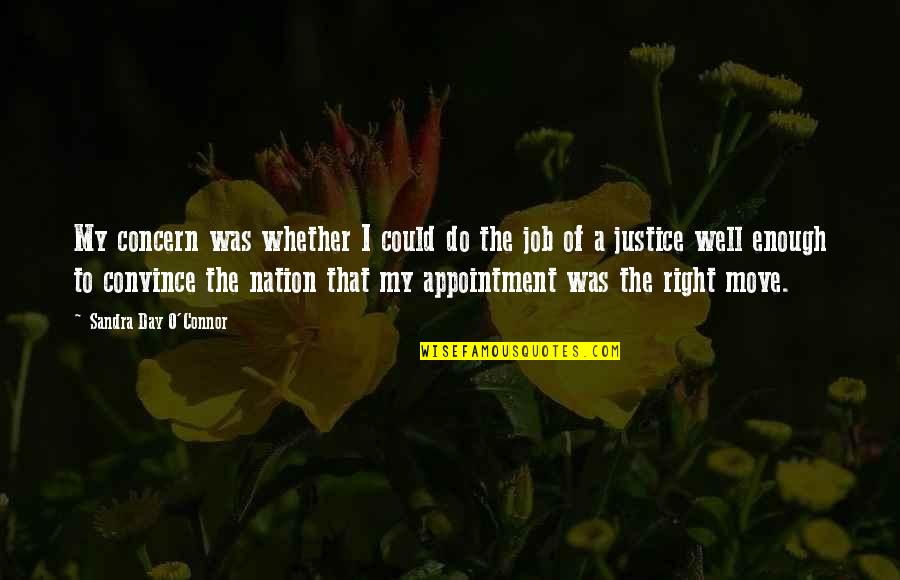 Whether Or Not To Move On Quotes By Sandra Day O'Connor: My concern was whether I could do the