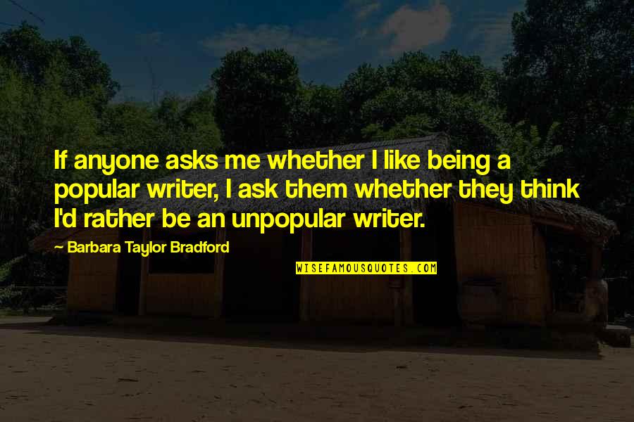 Whether You Like Me Or Not Quotes By Barbara Taylor Bradford: If anyone asks me whether I like being