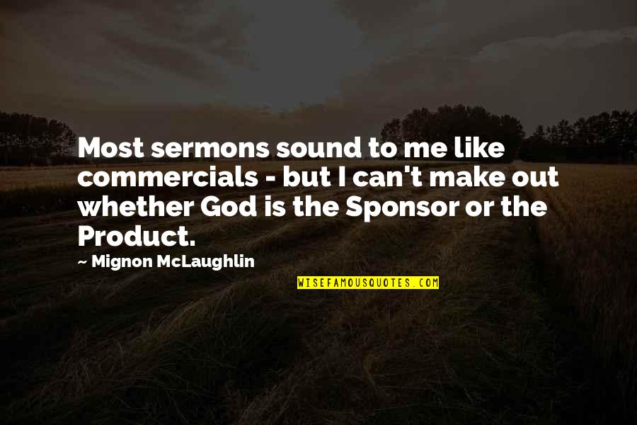 Whether You Like Me Or Not Quotes By Mignon McLaughlin: Most sermons sound to me like commercials -