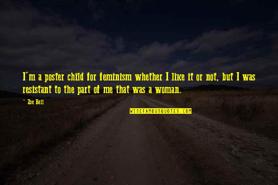 Whether You Like Me Or Not Quotes By Zoe Bell: I'm a poster child for feminism whether I