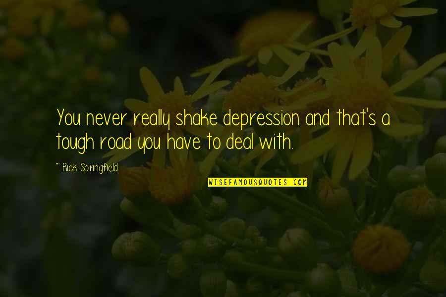 Whethersoever Quotes By Rick Springfield: You never really shake depression and that's a