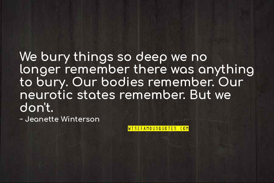 Whetstine Families Quotes By Jeanette Winterson: We bury things so deep we no longer