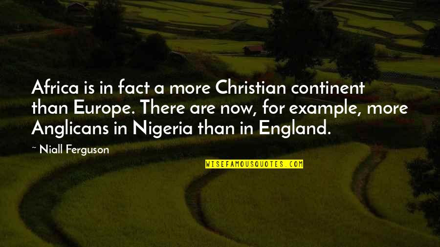 Whetstine Families Quotes By Niall Ferguson: Africa is in fact a more Christian continent