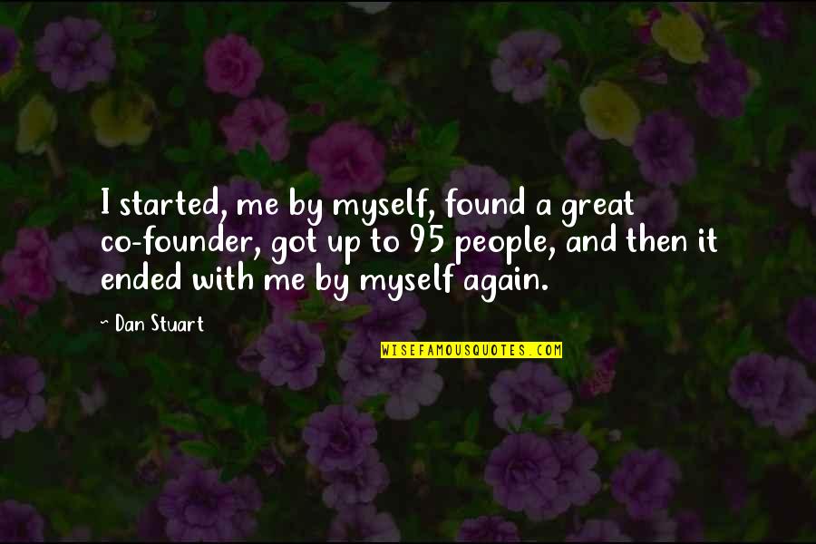 Whetstone Quotes By Dan Stuart: I started, me by myself, found a great Whetstone Quotes By Dan Stuart: I started, me by myself, found a great