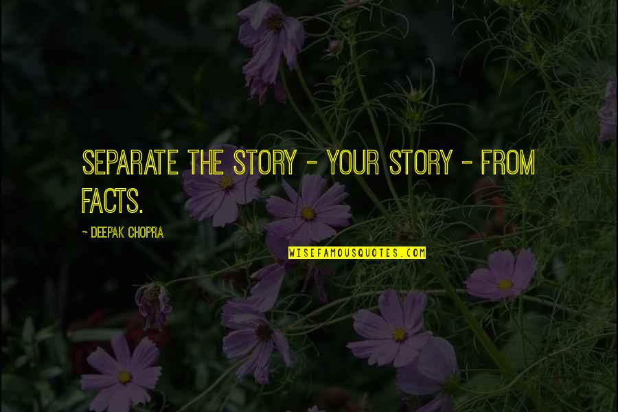 Whetting Quotes By Deepak Chopra: Separate the story - your story - from