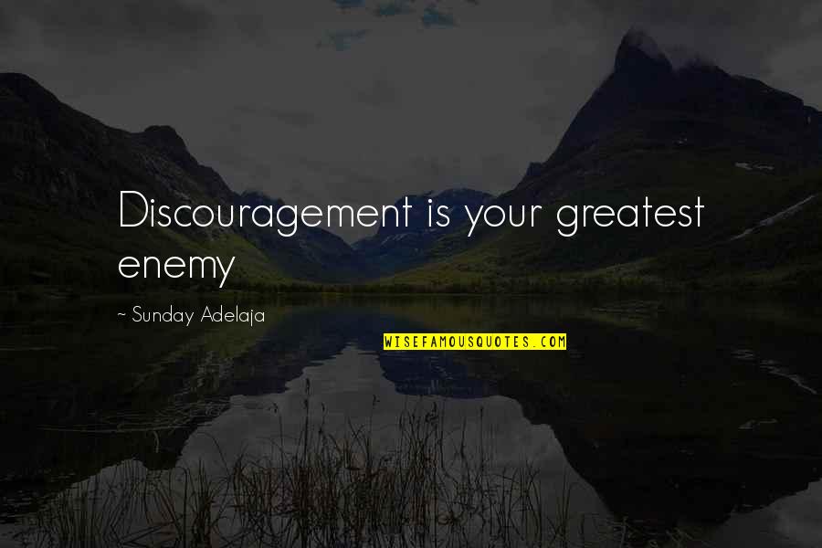 Whibley Road Quotes By Sunday Adelaja: Discouragement is your greatest enemy