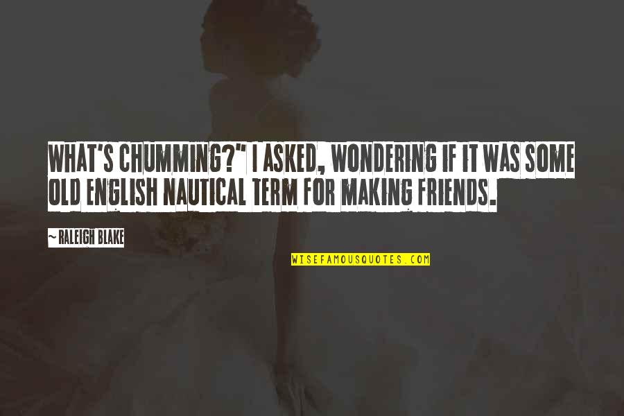 Whic Quotes By Raleigh Blake: What's chumming?" I asked, wondering if it was