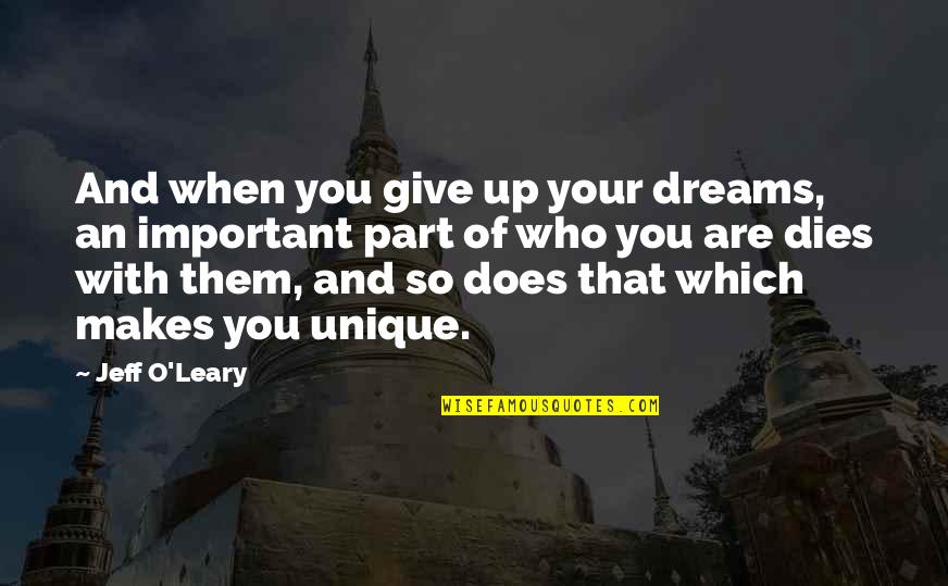 Which Are You Quotes By Jeff O'Leary: And when you give up your dreams, an Which Are You Quotes By Jeff O'Leary: And when you give up your dreams, an