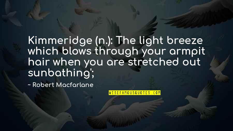 Which Are You Quotes By Robert Macfarlane: Kimmeridge (n.): The light breeze which blows through Which Are You Quotes By Robert Macfarlane: Kimmeridge (n.): The light breeze which blows through