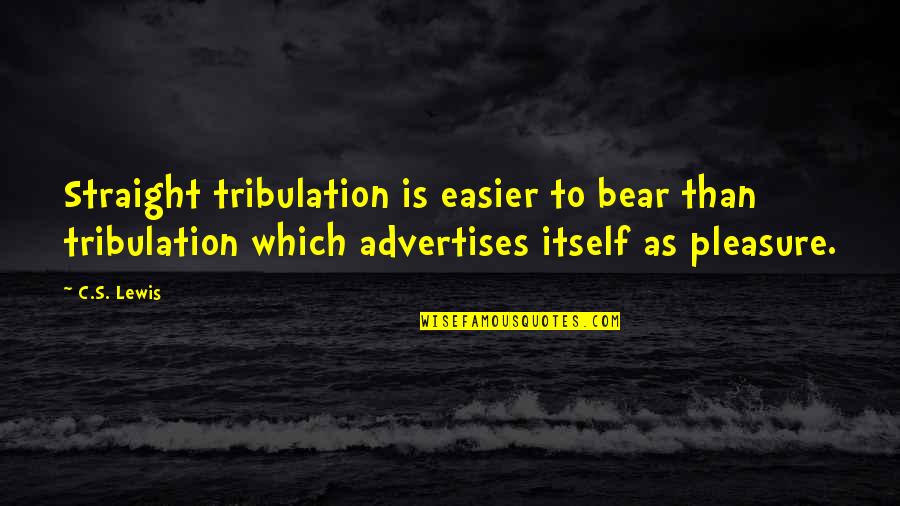 Which Bear Is Best Quotes By C.S. Lewis: Straight tribulation is easier to bear than tribulation