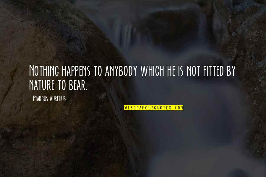 Which Bear Is Best Quotes By Marcus Aurelius: Nothing happens to anybody which he is not