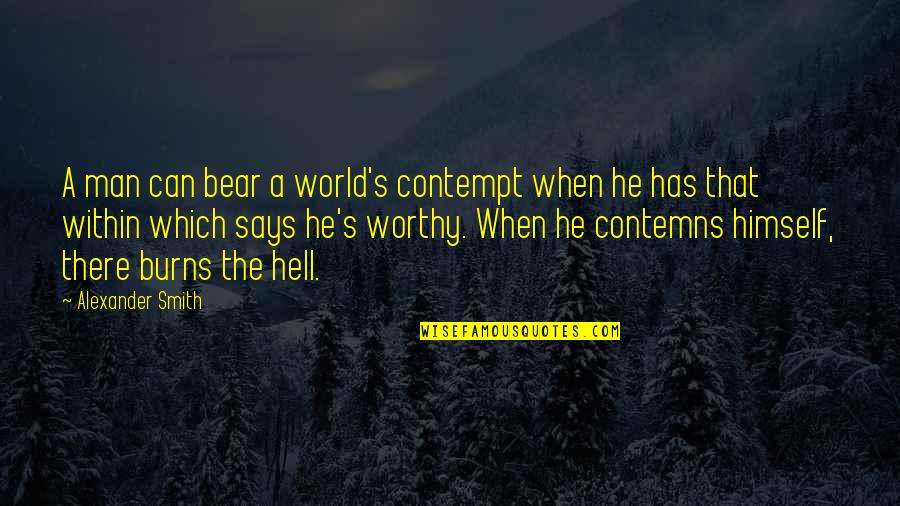 Which Bear Is The Best Bear Quotes By Alexander Smith: A man can bear a world's contempt when Which Bear Is The Best Bear Quotes By Alexander Smith: A man can bear a world's contempt when