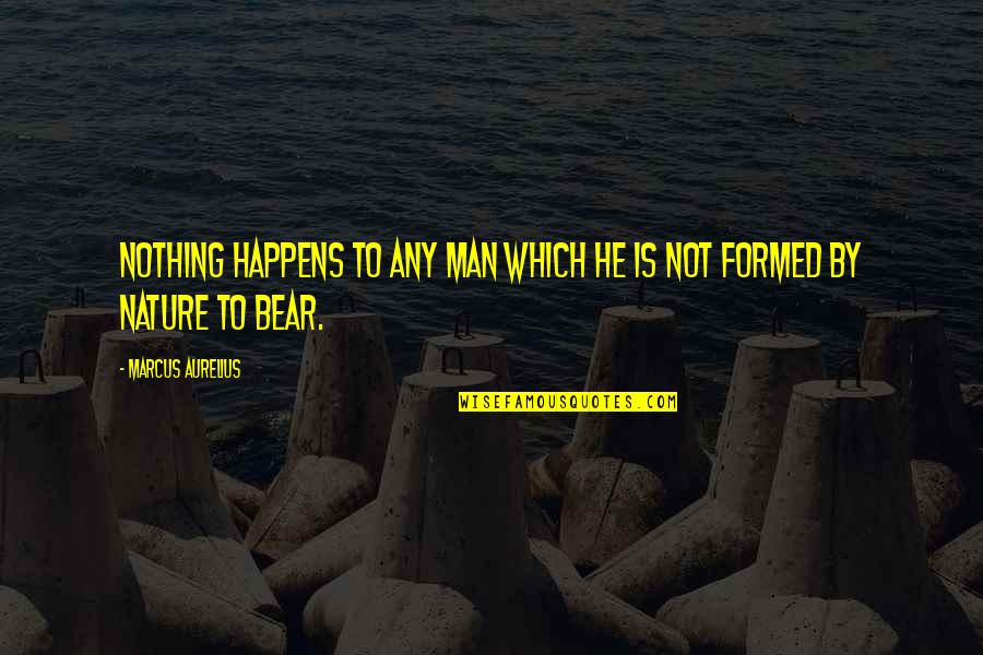 Which Bear Is The Best Bear Quotes By Marcus Aurelius: Nothing happens to any man which he is Which Bear Is The Best Bear Quotes By Marcus Aurelius: Nothing happens to any man which he is