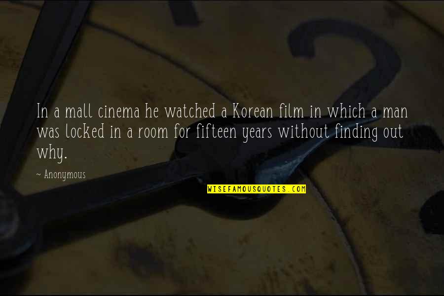 Which Film Quotes By Anonymous: In a mall cinema he watched a Korean