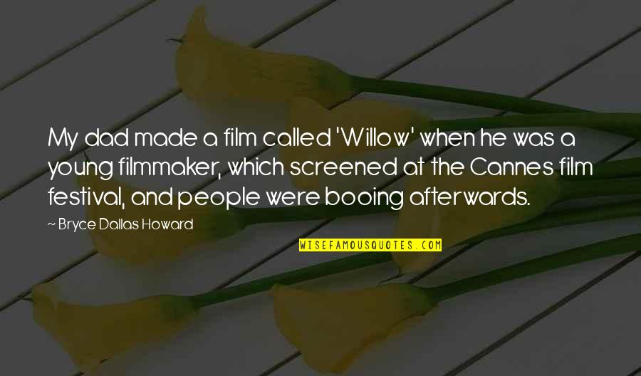 Which Film Quotes By Bryce Dallas Howard: My dad made a film called 'Willow' when