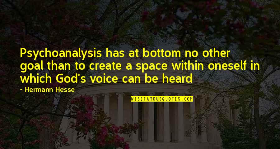 Which God Quotes By Hermann Hesse: Psychoanalysis has at bottom no other goal than Which God Quotes By Hermann Hesse: Psychoanalysis has at bottom no other goal than