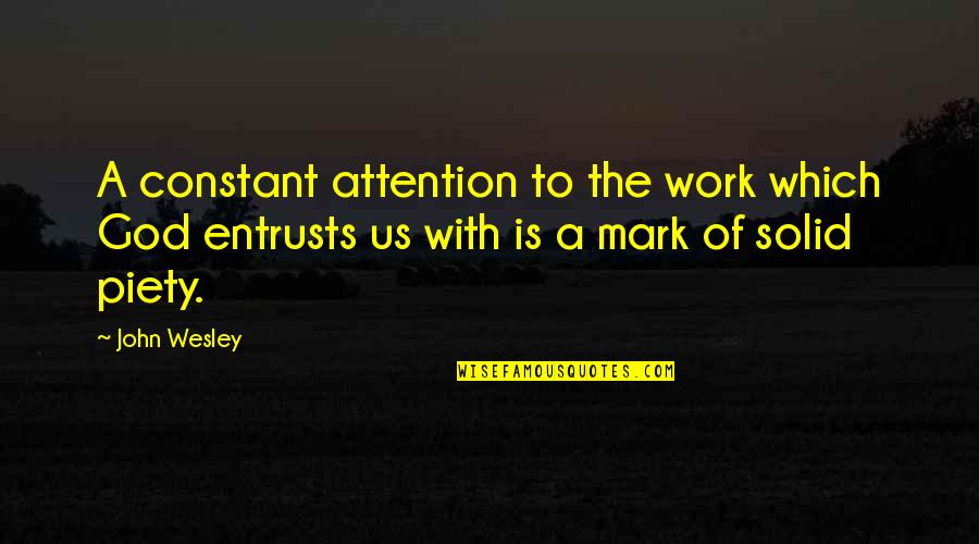 Which God Quotes By John Wesley: A constant attention to the work which God