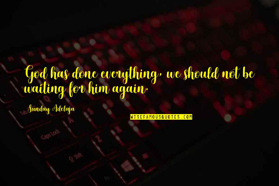 Which Mha Boy Would I Marry You Quotes By Sunday Adelaja: God has done everything, we should not be