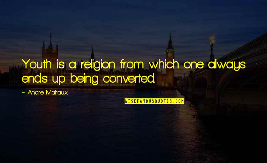 Which One Quotes By Andre Malraux: Youth is a religion from which one always