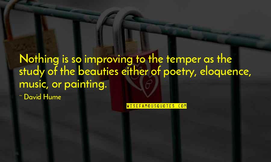 Which One Will Smite The Other Quotes By David Hume: Nothing is so improving to the temper as