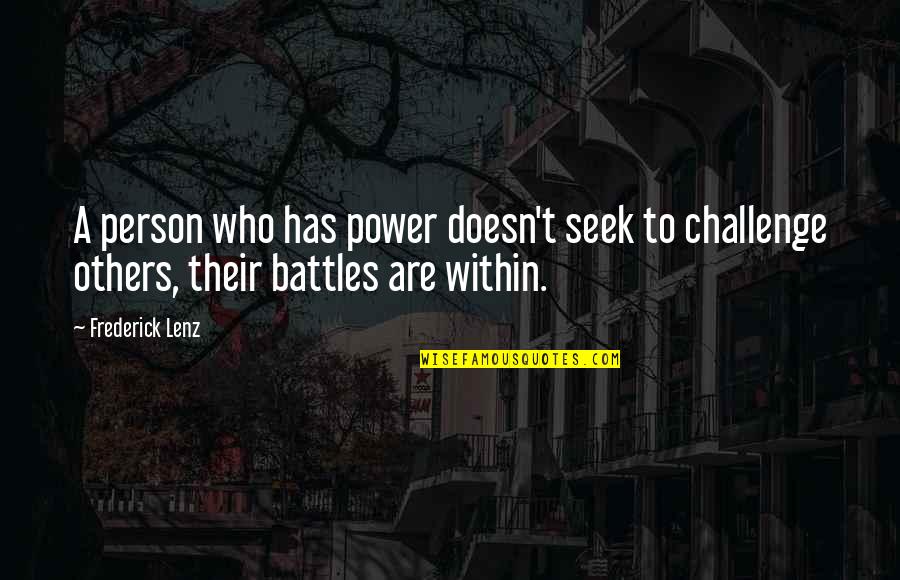 Which Path To Take And Moving Forward Quotes By Frederick Lenz: A person who has power doesn't seek to