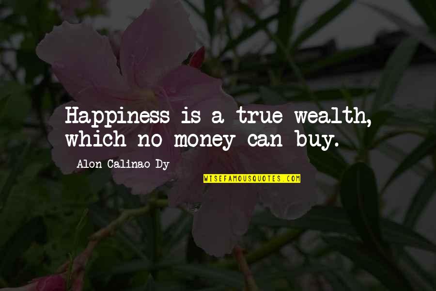 Which Quotes By Alon Calinao Dy: Happiness is a true wealth, which no money