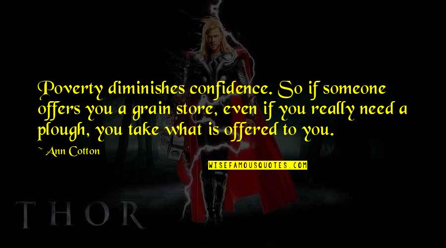 Which Road To Take Quotes By Ann Cotton: Poverty diminishes confidence. So if someone offers you