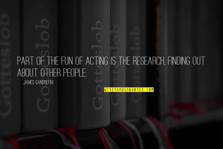 Which Road To Take Quotes By James Gandolfini: Part of the fun of acting is the Which Road To Take Quotes By James Gandolfini: Part of the fun of acting is the