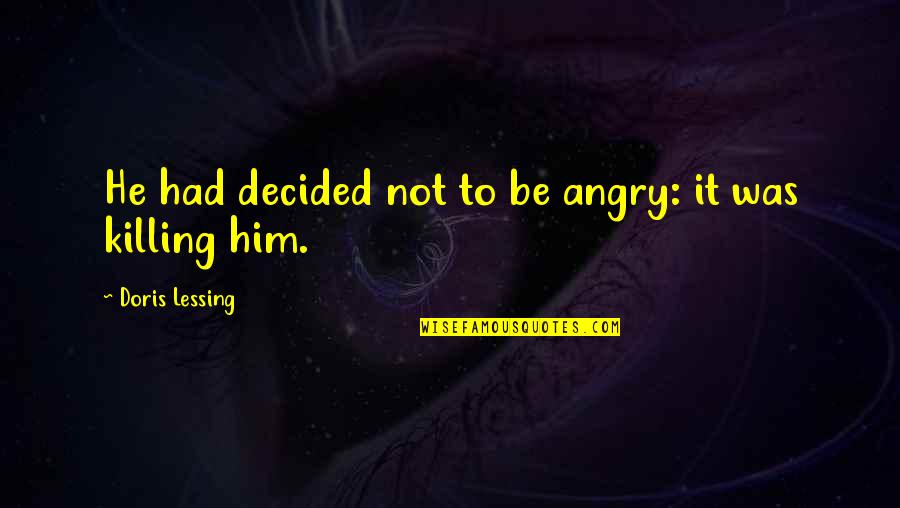 Which Way To Choose Quotes By Doris Lessing: He had decided not to be angry: it