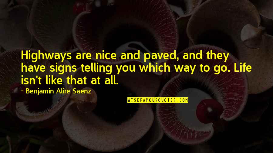 Which Way To Go Quotes By Benjamin Alire Saenz: Highways are nice and paved, and they have