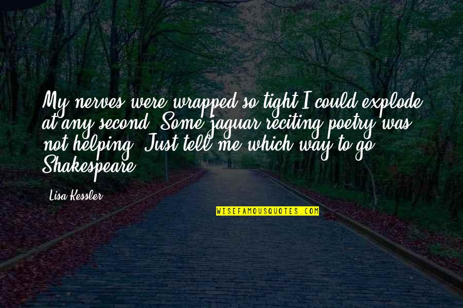 Which Way To Go Quotes By Lisa Kessler: My nerves were wrapped so tight I could