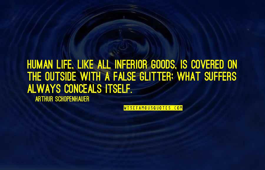 Which Womens Suffrage Quotes By Arthur Schopenhauer: Human life, like all inferior goods, is covered Which Womens Suffrage Quotes By Arthur Schopenhauer: Human life, like all inferior goods, is covered