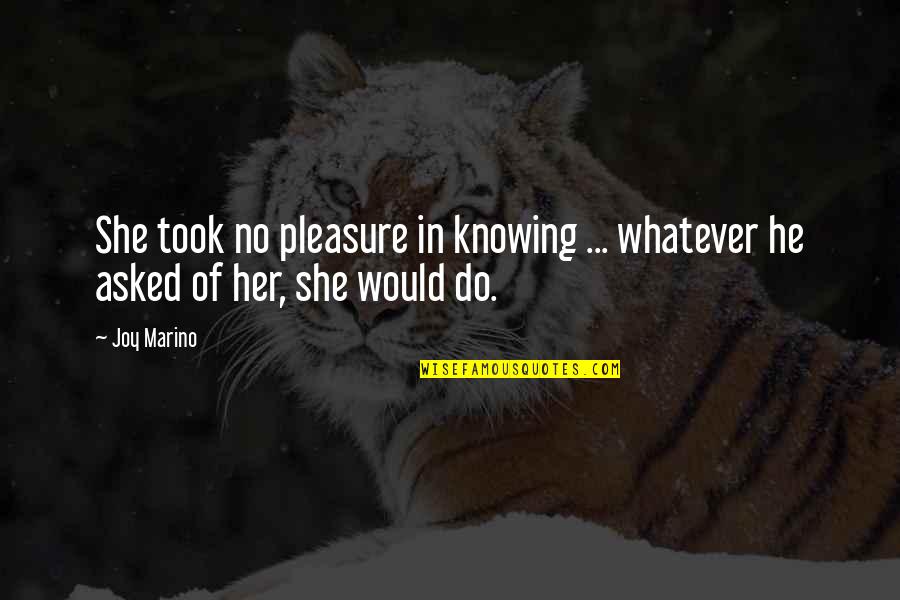 Which Womens Suffrage Quotes By Joy Marino: She took no pleasure in knowing ... whatever